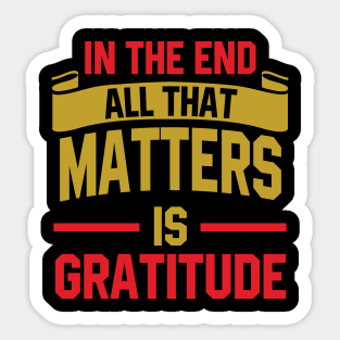 In the end, all that matters is gratitude Sticker